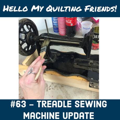 Treadle Sewing Machine Update, Quilting Friends Podcast #63
