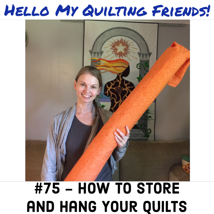 How to Store and Hang Your Quilt, Podcast #75