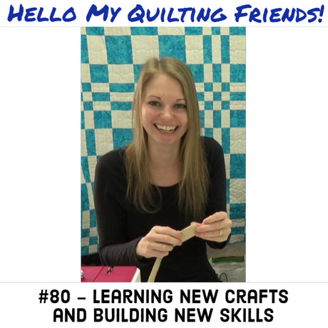 Crafty Cottage Chat about Learning New Crafts and Skills, Podcast #80