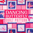 Dancing Butterfly Sampler Quilt Pattern