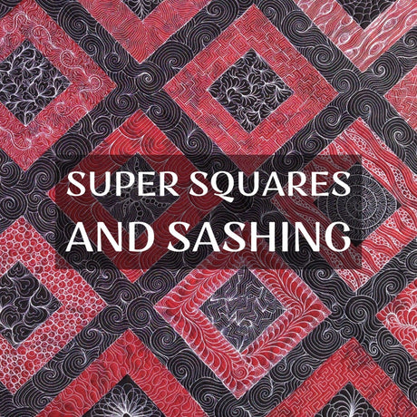 Super Squares and Sashing Quilting Workshop